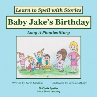 Baby Jake's Birthday: Decodable Sound Phonics Reader for Long A Word Families: 6 (Spelling the Short and Long Vowel Sounds)