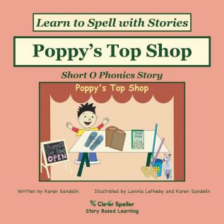 Poppy's Top Shop: Decodable Sound Reader for Short O Word Families: 4 (Spelling the Short and Long Vowel Sounds)