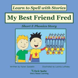 My Best Friend Fred: Decodable Sound Reader for Short E Word Families: 2 (Spelling the Short and Long Vowel Sounds)