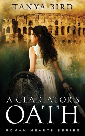 A Gladiator's Oath: A historical action romance: 1 (Roman Hearts)