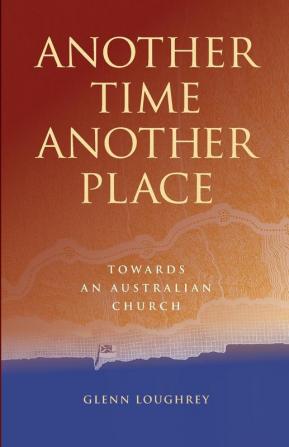 Another Time Another Place: Towards an Australian Church