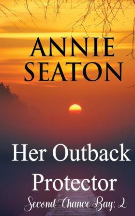 Her Outback Protector: 2 (Second Chance Bay)