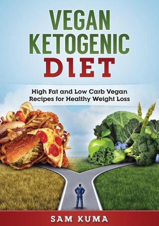 Vegan Ketogenic Diet: High Fat and Low Carb Vegan Recipes for Weight Loss