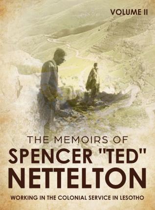 Working in the Colonial Service in Lesotho: The Memoirs of "Spencer" Ted Nettelton: 2