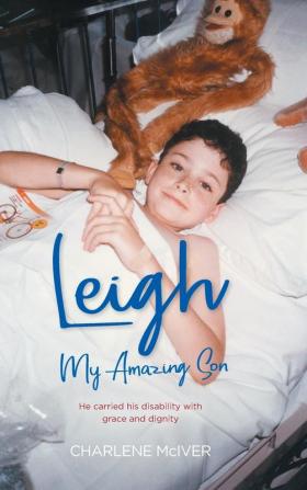 Leigh My Amazing Son: He carried his disability with grace and dignity