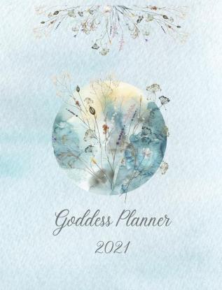 2021 Goddess Planner - Weekly Monthly 8" x" 10" with Moon Calendar Journal To-Do Lists Self-Care and Habit Tracker: Full-colour interior with ... Trackers Body and Mind Reflection Pages