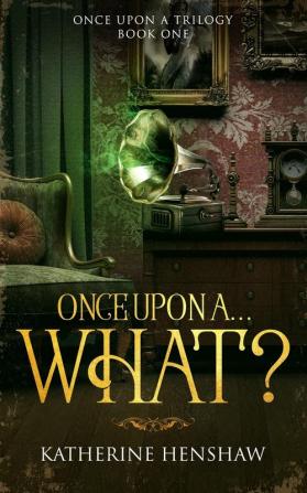 Once Upon A... What?: 1 (Once Upon a Trilogy)