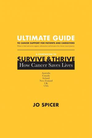 Ultimate Guide to Cancer Support for Patients and Caregivers: A Companion to Survive and Thrive! How Cancer Saves Lives