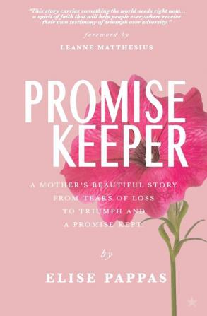 Promise Keeper: A Mother's beautiful story from tears of loss to triumph and a promise kept.