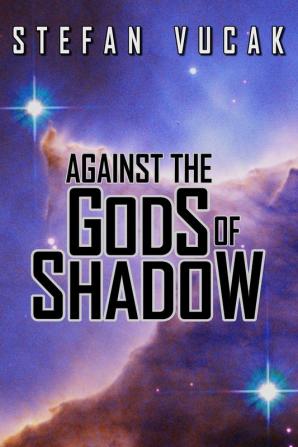 Against the Gods of Shadow