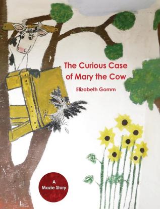 The Curious Case of Mary the Cow: 1 (Mazie Story)