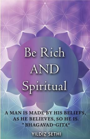 Be Rich AND Spiritual: You can be Both: Find out what the Law of Attraction left out