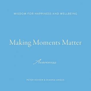 Making Moments Matter: Wisdom for Happiness and Wellbeing; Awareness: 1