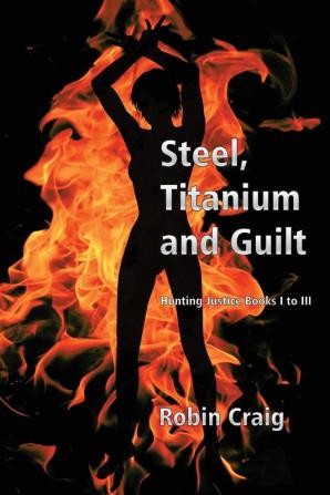 Steel Titanium and Guilt (Hunting Justice)