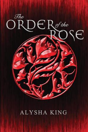 The Order of the Rose: 1 (Rose Chronicles)