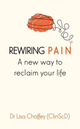 Rewiring pain: A new way to reclaim your life