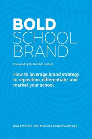 Bold School Brand: How to leverage brand strategy to reposition differentiate and market your school