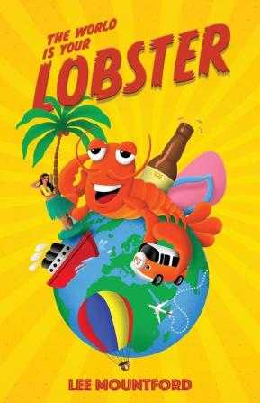 The World is your Lobster: One globe. Two backpacks. A year of side splitting fun: 1 (Lobster Tales)