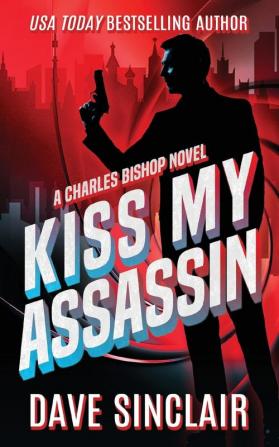 Kiss My Assassin: A Charles Bishop Novel: 1