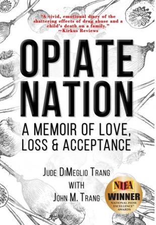 Opiate Nation: A Memoir of Love Loss & Acceptance