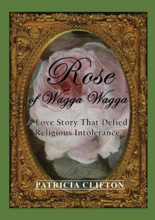 Rose of Wagga Wagga: A Love Story That Defied Religious Intolerance