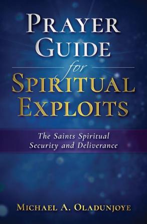 Prayer Guide for Spiritual Exploits: The Saints Spiritual Security & Deliverance: 2 (Prayer Guides)