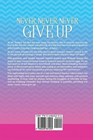 Never Never Never Give Up: An Inspirational IVF Story of Determination Egg Donation and a Little Bit of Magic