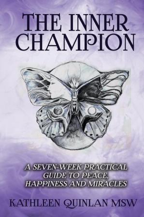 The Inner Champion: A Seven-Week Practical Guide to Peace Happiness and Miracles