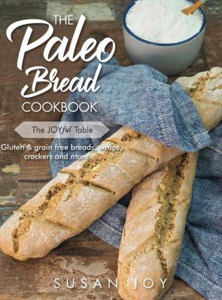 The Paleo Bread Cookbook: Gluten & grain free breads wraps crackers and more ...