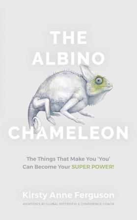 The Albino Chameleon: The Things That Make You 'You' Can Become Your Super Power