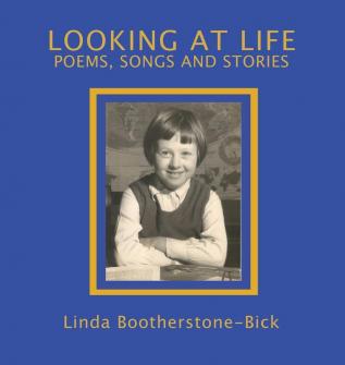 Looking At Life: Poems Songs and Stories