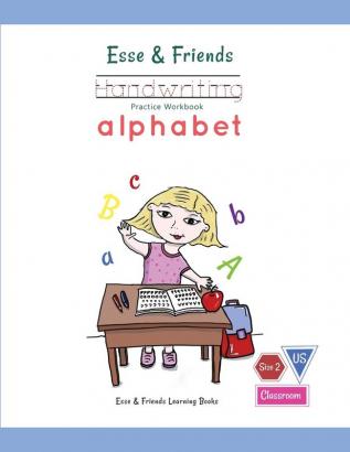 Esse & Friends Handwriting Practice Workbook Alphabet: Size 2 Practice lines Ages 3 to 5 Preschool Kindergarten Early Primary School and Homeschooling (Esse & Friends Learning Workbooks)