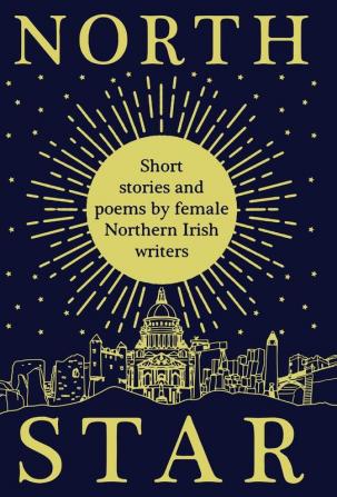 North Star: Short Stories and Poems by Female Northern Irish Writers