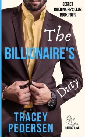 The Billionaire's Duty: Steamy Sensations Romance: 4 (Secret Billionaire's Club)