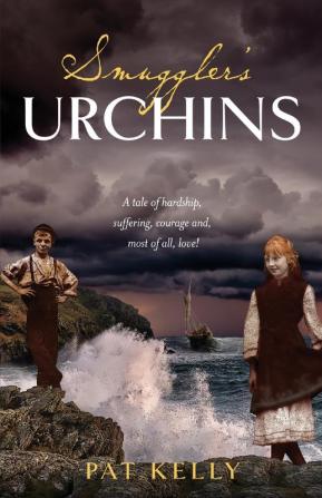 Smugglers Urchins: A tale of hardship suffering courage and most of all love!