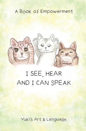 I See Hear & I Can Speak: A Book of Empowerment