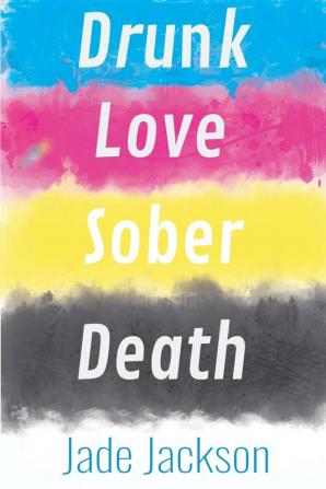 Drunk Love Sober Death: Poetry by Jade Jackson