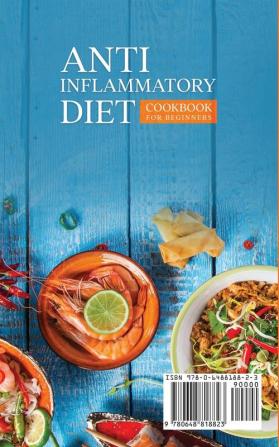 Anti-Inflammatory Diet Cookbook for Beginners: 170 Secret Simple Recipes to Boost Your Immune System and Drastically Reduce Inflammation!