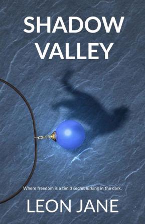 Shadow Valley: Where Freedom Is a Timid Secret Lurking in the Dark