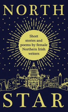 North Star: Short Stories and Poems by Female Northern Irish Writers