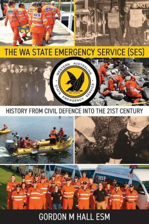 The WA State Emergency Service (SES): History from Civil Defence into the 21st Century