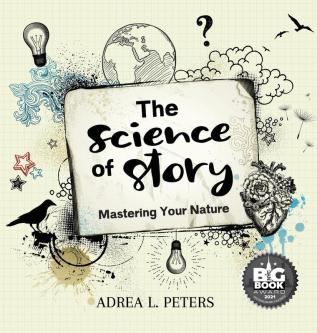 Science of Story: Mastering Your Nature