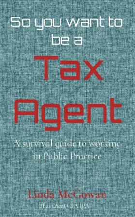 So you want to be a Tax Agent: A survival guide to working in Public Practice