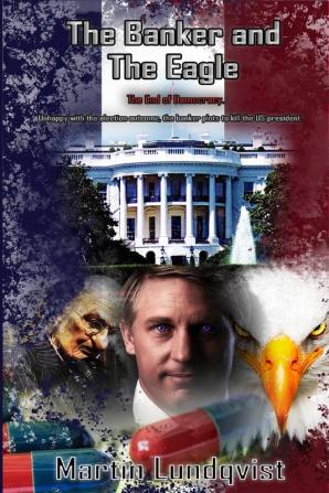 The Banker and the Eagle: The End of Democracy: 2 (The Banker Trilogy)