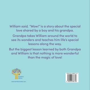 William said Wow!: A Story That Explores The Special Relationship Shared by a Boy and His Grandpa.