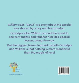 William said Wow!: A Story That Explores The Special Relationship Shared by a Boy and His Grandpa.