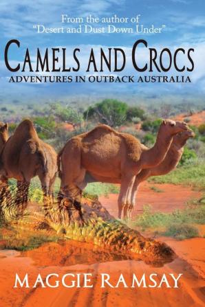 Camels and Crocs: Adventures in Outback Australia