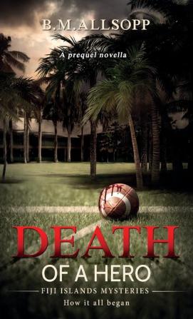 Death of a Hero: How it all began: 0 (Fiji Islands Mysteries)