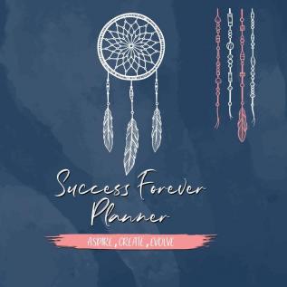 Success Forever Planner: Create the Life of Your Dreams