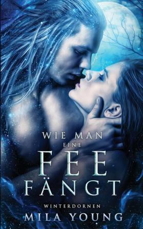 Wie Man Eine Fee Fängt: Fantasy Romantik: 1 (Winterdornen)